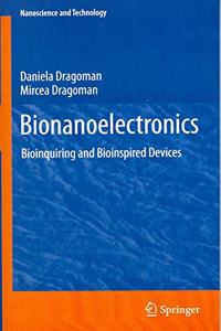 Bionanoelectronics: Bioinquiring and Bioinspired Devices (NanoScience and Technology)(Special Indian Edition/ Reprint Year- 2020) [Paperback] Daniela Dragoman and Mircea Dragoman