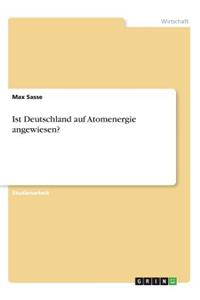 Ist Deutschland auf Atomenergie angewiesen?