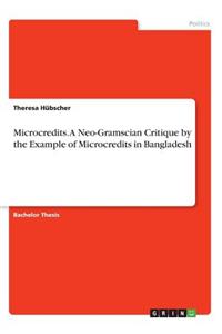 Microcredits. A Neo-Gramscian Critique by the Example of Microcredits in Bangladesh