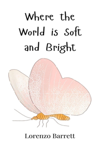 Where the World is Soft and Bright