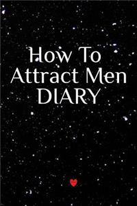 How To Attract Men Diary
