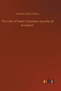 Life of Saint Columbia Apostle of Scotland