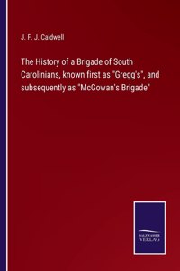 History of a Brigade of South Carolinians, known first as Gregg's, and subsequently as McGowan's Brigade
