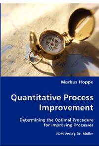 Quantitative Process Improvement- Determining the Optimal Procedure for Improving Processes