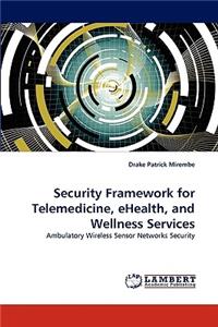 Security Framework for Telemedicine, eHealth, and Wellness Services