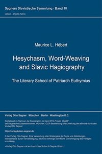 Hesychasm, Word-Weaving and Slavic Hagiography. the Literary School of Patriarch Euthymius