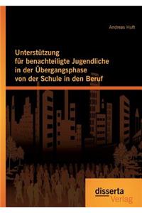 Unterstützung für benachteiligte Jugendliche in der Übergangsphase von der Schule in den Beruf