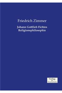 Johann Gottlieb Fichtes Religionsphilosophie