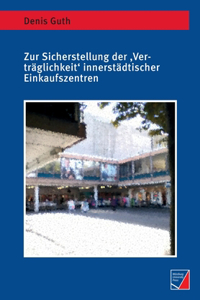 Zur Sicherstellung der 'Verträglichkeit' innerstädtischer Einkaufszentren