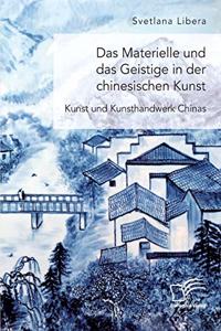 Das Materielle und das Geistige in der chinesischen Kunst. Kunst und Kunsthandwerk Chinas
