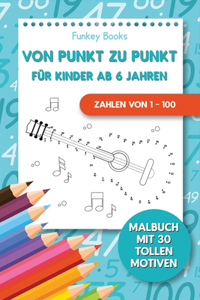 Von Punkt zu Punkt für Kinder ab 6 Jahren - Zahlen von 1 - 100