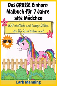 Das GROSSE Einhorn-Malbuch für 7 Jahre alte Mädchen