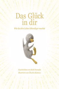 Das Gluck in dir: Wie du dein Leben lebendiger machst - Das neue Mut-Mach-Buch von 