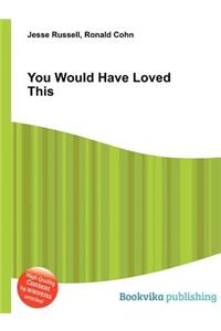 You Would Have Loved This