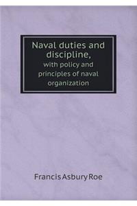 Naval Duties and Discipline, with Policy and Principles of Naval Organization