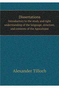 Dissertations Introductory to the study and right understanding of the language, structure, and contents of the Apocalypse