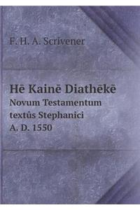 Hē Kainē Diathēkē Novum Testamentum textûs Stephanici A. D. 1550