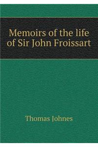 Memoirs of the life of Sir John Froissart
