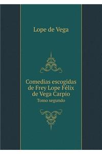 Comedias Escogidas de Frey Lope Félix de Vega Carpio Tomo Segundo
