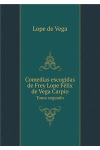 Comedias Escogidas de Frey Lope Félix de Vega Carpio Tomo Segundo