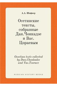 Ossetian texts collected by Dan.Chonkadze and Vas.Tsoraev
