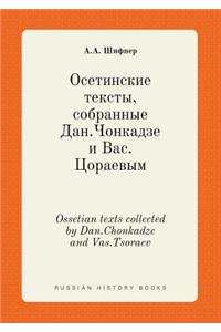 Ossetian Texts Collected by Dan.Chonkadze and Vas.Tsoraev