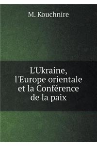 L'Ukraine, l'Europe Orientale Et La Conférence de la Paix