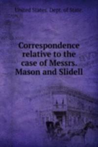Correspondence relative to the case of Messrs. Mason and Slidell