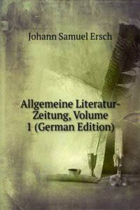 Allgemeine Literatur-Zeitung, Volume 1 (German Edition)