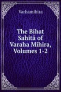 Bihat Sahita of Varaha Mihira, Volumes 1-2