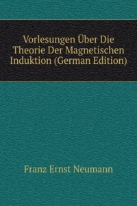 Vorlesungen Uber Die Theorie Der Magnetischen Induktion (German Edition)