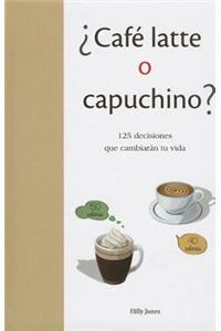 Cafe Latte O Capuchino?