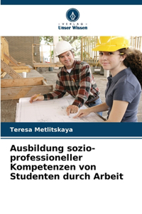 Ausbildung sozio-professioneller Kompetenzen von Studenten durch Arbeit