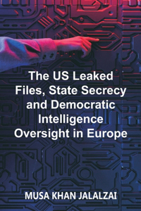US Leaked Files, State Secrecy and Democratic Intelligence Oversight in Europe