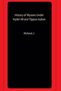 History of Mysore Under Hyder Ali and Tippoo Sultan