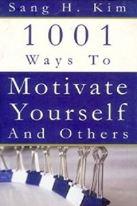 1001 Ways To Motivate Yourself And Others