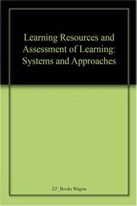 Learning Resources and Assessment of Learning: Systems and Approaches