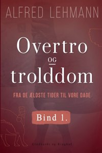 Overtro og trolddom fra de ældste tider til vore dage. Bind 1