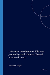 Ecriture: Lien De Mere a Fille Chez Jeanne Hyvrard, Chantal Chawaf Et Annie Ernaux