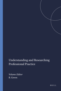 Understanding and Researching Professional Practice