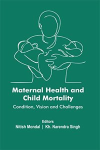 Maternal Health And Child Mortality Condition, Vision And Challenges
