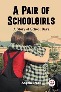 Pair of Schoolgirls A Story of School Days