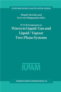 Iutam Symposium on Waves in Liquid/Gas and Liquid/Vapour Two-Phase Systems