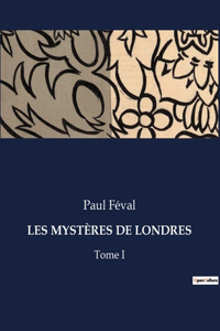 Les Mystères de Londres: Tome I