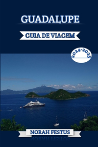 Guadalupe Guia de Viagem 2024 - 2025: Descubra os tesouros praias imaculadas, cultura rica e delícias culinárias com dicas privilegiadas para uma aventura inesquecível na jóia escondida 