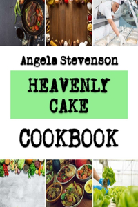 Heavenly Cake: Cake Techniques And Decoration For Every Occasion