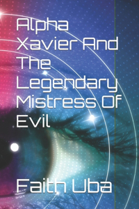 Alpha Xavier And The Legendary Mistress Of Evil