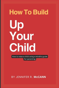 How To Build Up Your Child