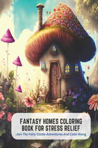 Fantasy Homes Coloring Book for Stress Relief