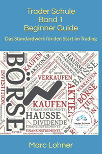 Trader Schule Band 1 Beginner Guide: Das Standardwerk für den Start im Trading